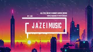 Tupac Shakur ft. Petit Biscuit - All Eyez On Me x Sunset Lover | J Λ Z Σ I Remix