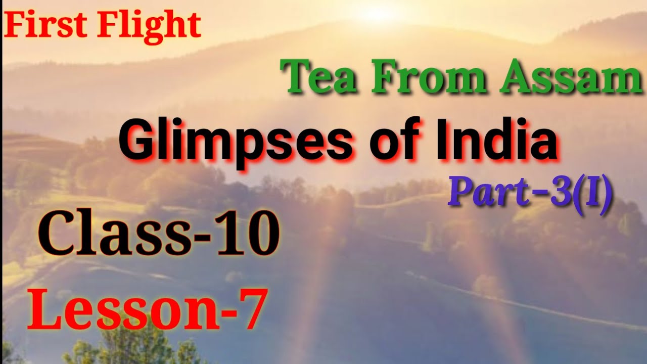 tea-from-assam-class-10-part3-1-lesson-7-iii-first-flight-cbse