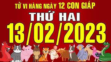 Tử vi Phương Đông, Thứ Hai (13-02-2023) của 12 con giáp, chuẩn xác nhất