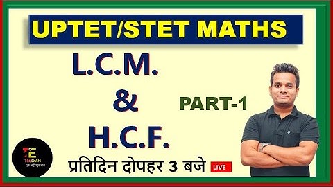 01 LCM & HCF ( ल.स.प. & म.स.प. ) UPTET/STET MATHS BY SHUBHAM SIR/ TRUEXAM ACADEMY