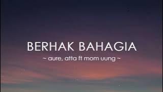 Aurel Atta ft Mom Uung ~ Berhak Bahagia I Lirik