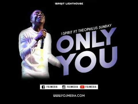 1SPIRIT ft THEOPHILUS SUNDAY - ONLY YOU