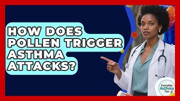 How Does Pollen Trigger Asthma Attacks? - Everyday Asthma Tips