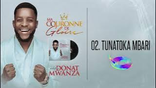 TUNATOKA MBARI (Donat Mwanza )