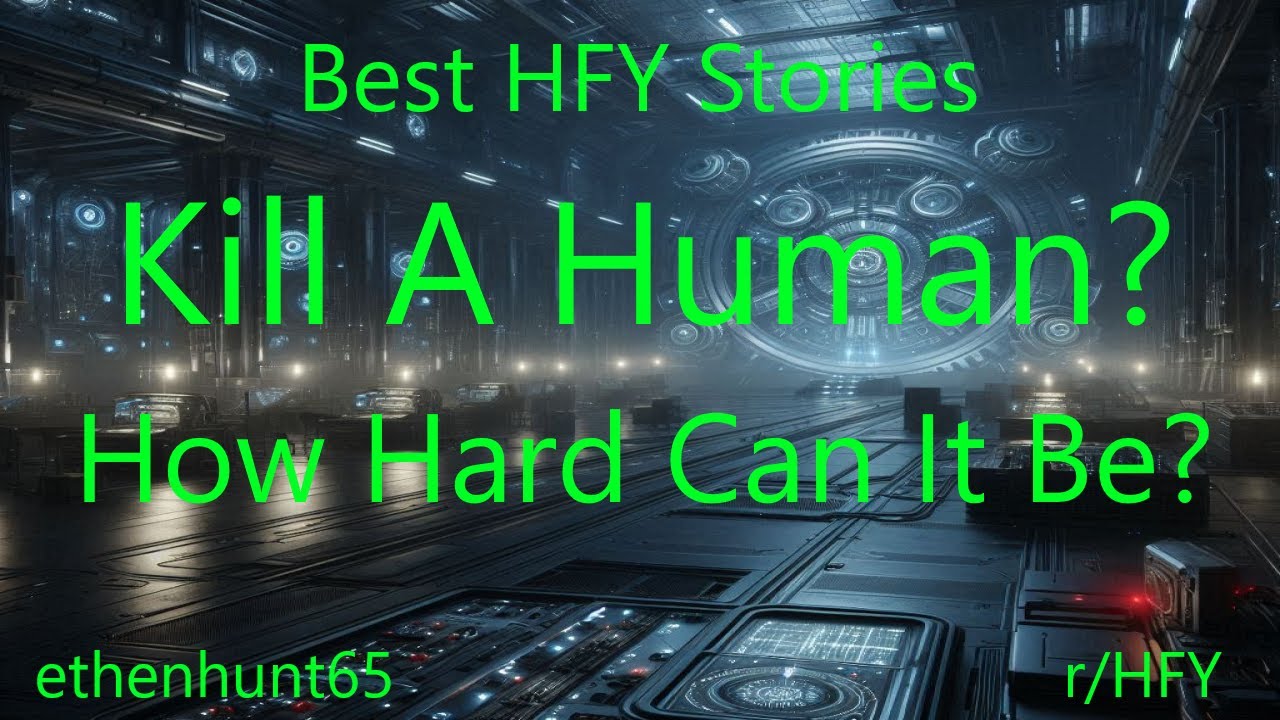 Best HFY Stories: Kill A Human? How Hard Can It Be?