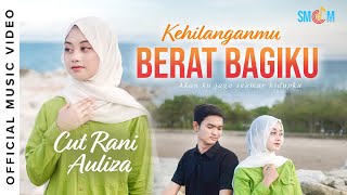 Cut Rani Auliza - Kehilanganmu Berat Bagiku