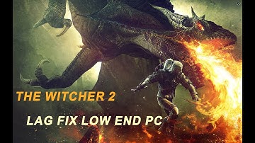 Witcher 2 lag fix low end pc