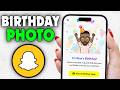 How to Create Birthday Photo in Snapchat (2026)