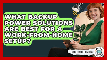 What Backup Power Solutions Are Best For A Work-from-home Setup? - Guide To Work From Home
