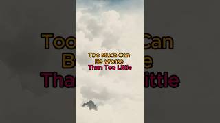 Too Much Can Be Worse Than Too Little