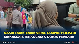 Nasib Emak-Emak Viral Tampar Polisi di Makassar, Terancam 5 Tahun Penjara