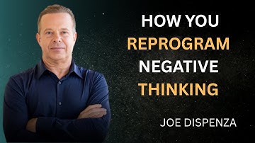 This Is How You Reprogram Negative Thinking-DR Joe Dispenza