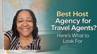 Travel Agent Host Agency Explained What It Is How To Pick The Right One