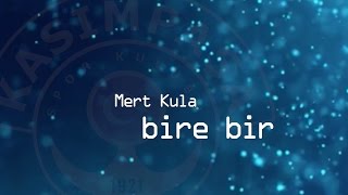 Bire Bir - Mert Kula