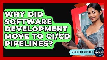 Why Did Software Development Move To CI/CD Pipelines? - Server Logic Simplified