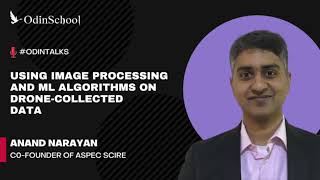 Image Processing & ML Algorithms On Drone Collected Data | #OdinTalks By Anand Narayan | OdinSchool Net Worth