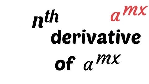 nth derivative of a^mx