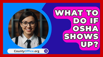 What To Do If OSHA Shows Up? - CountyOffice.org