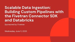 Scalable Data Ingestion: Building Custom Pipelines with the Fivetran Connector SDK and Databricks