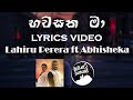 Hawasaka Ma (හවසක මා) - Lahiru Perera ft Abhisheka [lyrics video]