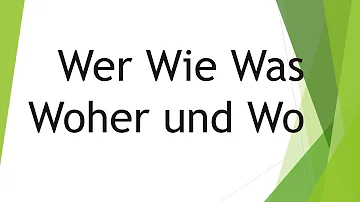 Wer wie was wo warum?