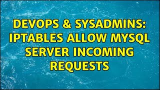 DevOps & SysAdmins: Iptables Allow MYSQL server incoming requests (2 Solutions!!)