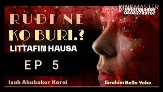 RUDI NE KO BURI..? EP 5 LITTAFIN HAUSA DA YAKE LOKACI A YANZU BY ISAH ABUBAKAR KARAI