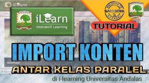 IMPORT KONTEN ANTAR KELAS PARALEL | I-LEARNING UNIVERSITAS ANDALAS | BANKBENK