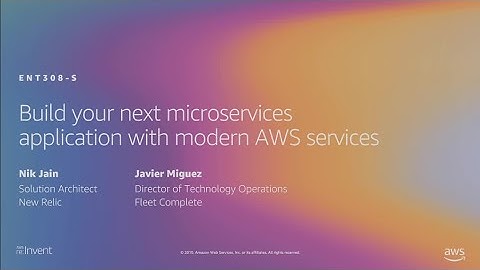 AWS re:Invent 2019: Build your next microservices application with modern AWS services (ENT308-S)