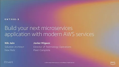 AWS re:Invent 2019: Build your next microservices application with modern AWS services (ENT308-S)
