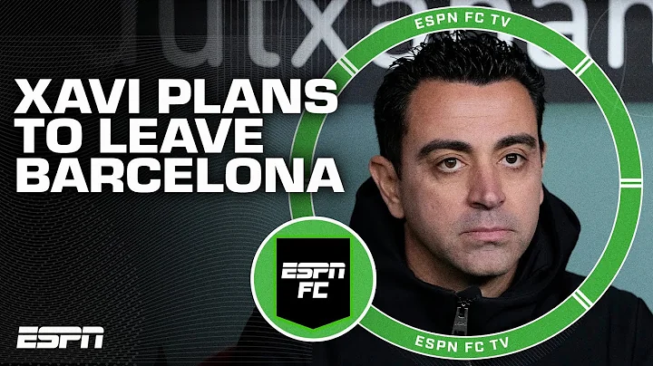 Xavi to LEAVE Barcelona at the end of the season [FULL REACTION] 😱 ‘A blow for Barca!' | ESPN FC - DayDayNews