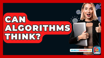 Can Algorithms Think? - SearchEnginesHub.com