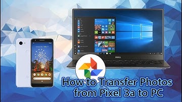 How to Transfer Photos from Pixel 3a to PC