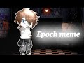 Epoch meme // Michael afton