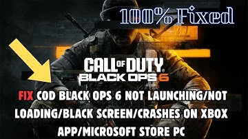 FIX COD Black Ops 6 Not Launching/Not Loading/Black Screen/Crashes on Xbox App/Microsoft Store PC