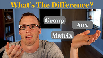 Group, Aux, Matrix: What