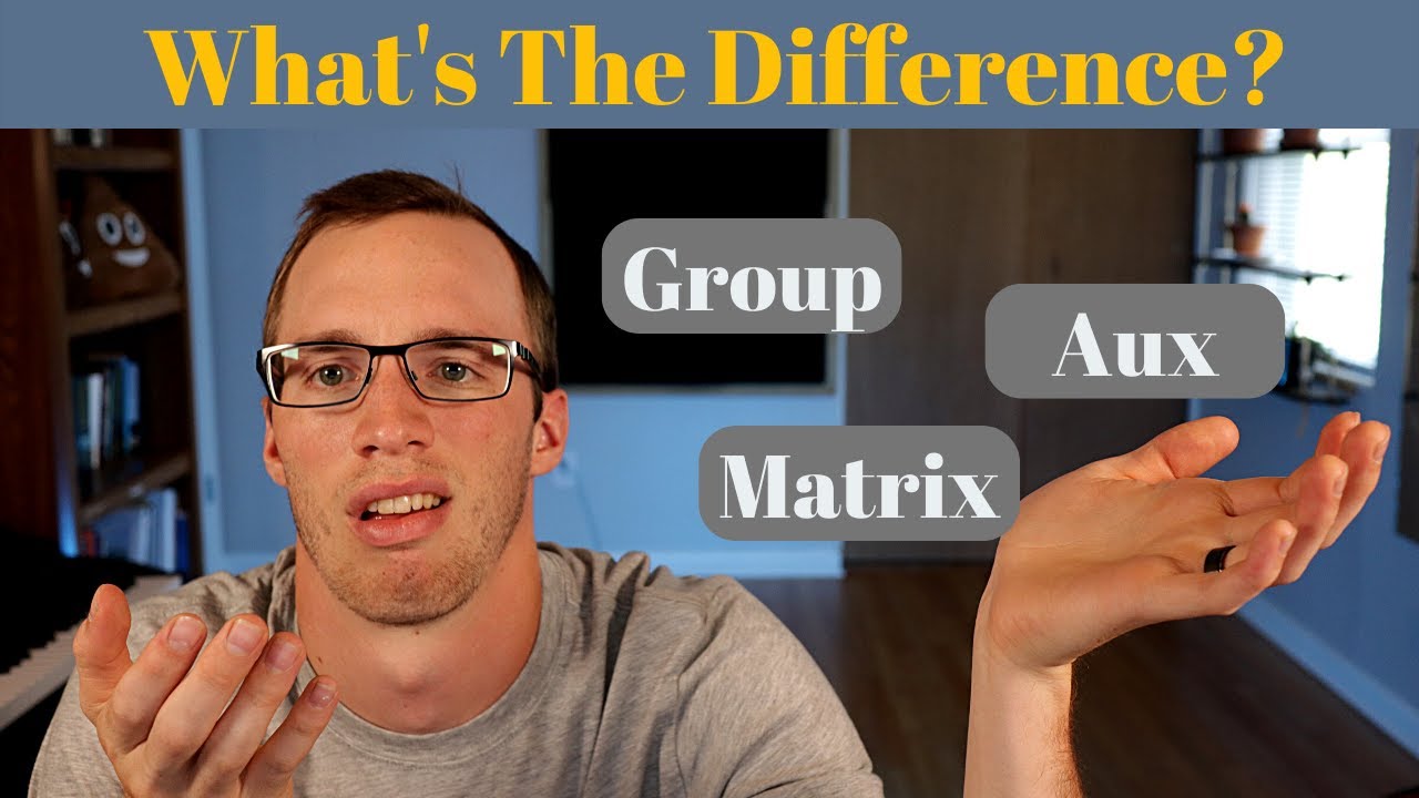 Group, Aux, Matrix: What's The Difference?