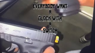Glock With A Switch (ATF got work to do)