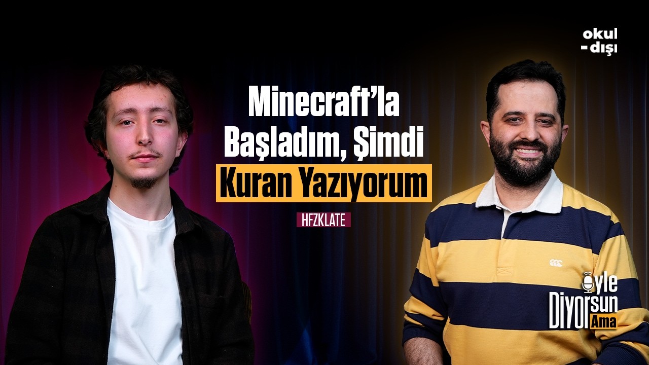 Minecraft’la Başladım, Şimdi Kuran Yazıyorum. | Öyle Diyorsun Ama - Furkan Kılıç
