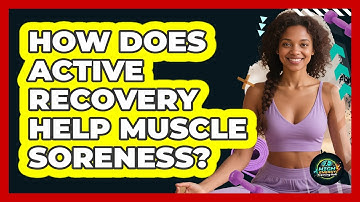 How Does Active Recovery Help Muscle Soreness? - High Energy Training Hub