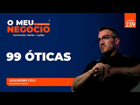 99 ÓTICA | O MEU NEGÓCIO | #239