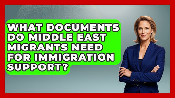 What Documents Do Middle East Migrants Need for Immigration Support? | Middle East Migraters News