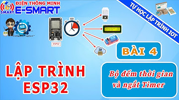 Lập trình ESP32 - Bài 4 - Bộ đếm thời gian và ngắt timer trên ESP32 - Tự học lập trình IOT