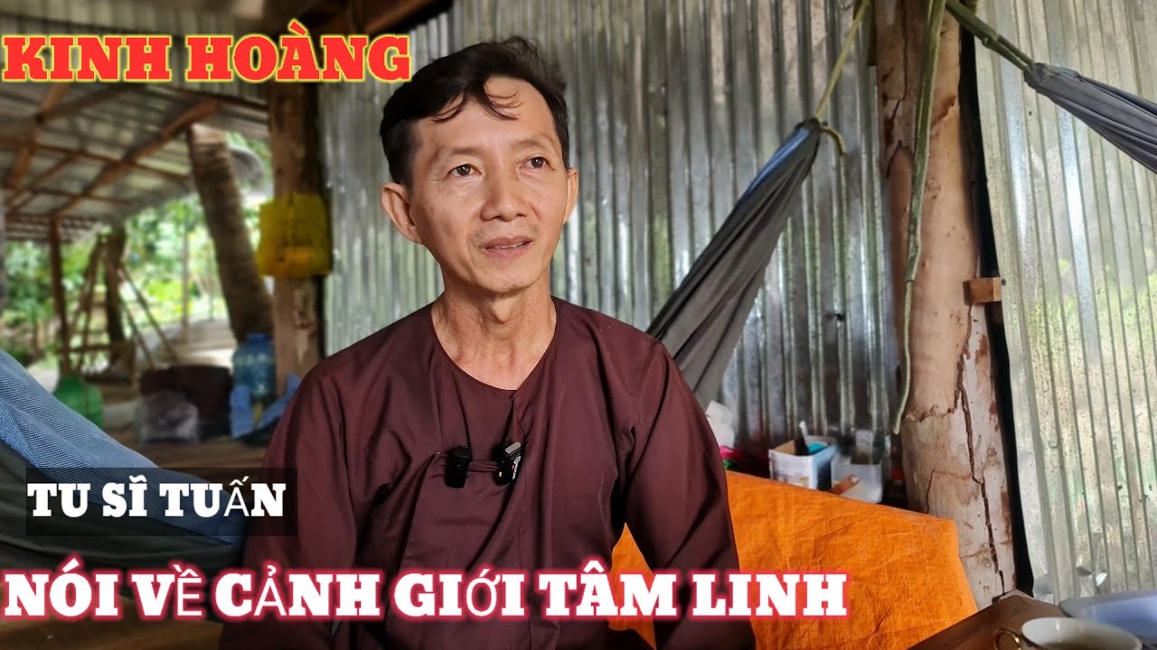 Tu sĩ Tuấn nói về cảnh giới tâm linh thật kinh hoàng. 