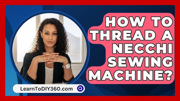 How To Thread A Necchi Sewing Machine? - LearnToDIY360.com