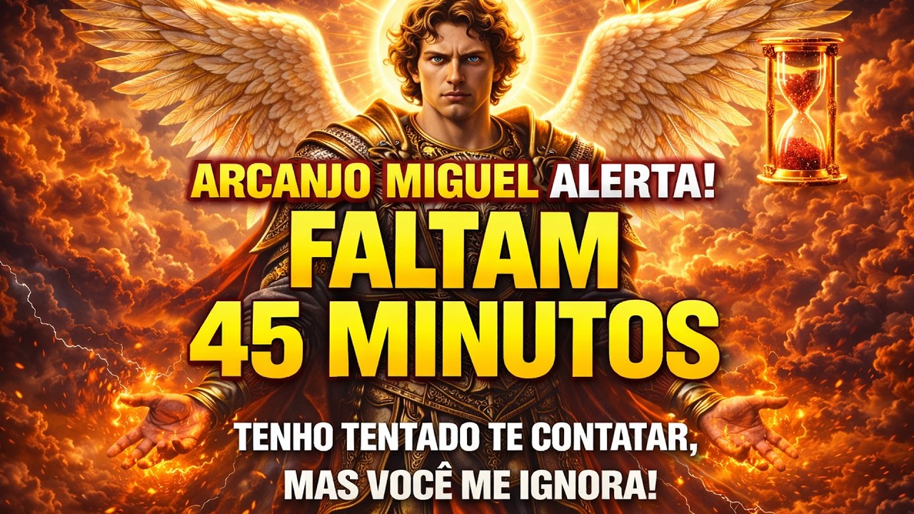 Arcanjo Miguel Alerta: Restam 45 Minutos! Tenho Tentado Te Avisar, Não Ignore!