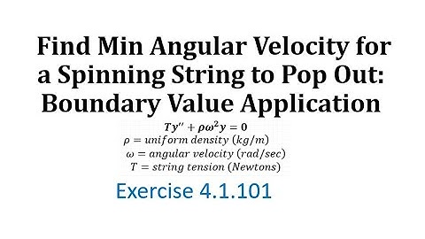 (4.1.101) Find Min Angular Velocity for a Spinning String to Pop Out: Boundary Value Application