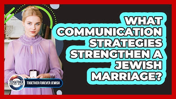 What Communication Strategies Strengthen A Jewish Marriage?
