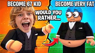 BECOME 67 KID OR BE VERY FAT | Roblox | Would Your Rather but it Actually Happens!