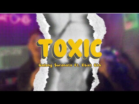 Galang Suronoto - TOXIC Ft. Ebiet ChB ( Official Music Video )